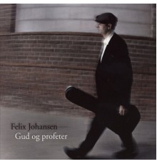 Felix Johansen - Gud Og Profeter