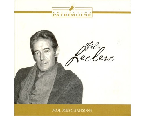 Felix Leclerc - Moi, mes chansons