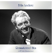 Felix Leclerc - Remastered Hits (All Tracks Remastered 2020)