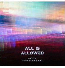 Felix Teufelsheart - All is Allowed