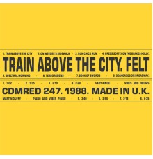 Felt - Train Above the City