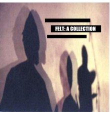 Felt - A Collection