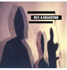 Felt - A Collection