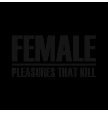 Female - Pleasures That Kill