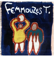 Femmouzes T. - Femmouzes T.