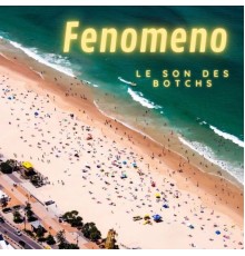 Fenòmeno - Le son des botchs