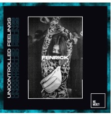 Fenrick - Uncontrolled Feelings