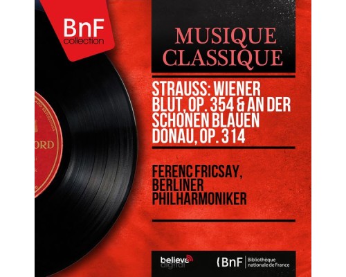 Ferenc Fricsay, Berliner Philharmoniker - Strauss: Wiener Blut, Op. 354 & An der schönen blauen Donau, Op. 314 (Mono Version)