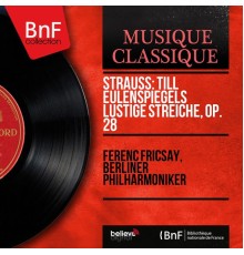 Ferenc Fricsay, Berliner Philharmoniker - Strauss: Till Eulenspiegels lustige Streiche, Op. 28 (Mono Version)