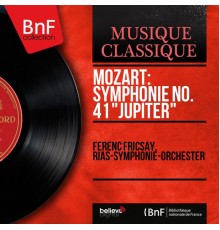 Ferenc Fricsay, Rias-Symphonie-Orchester - Mozart: Symphonie No. 41 "Jupiter" (Mono Version)