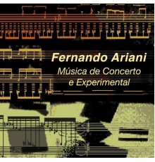Fernando Ariani - Música de Concerto e Experimental