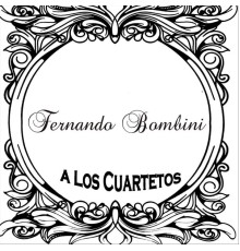 Fernando Bombini - A los Cuartetos