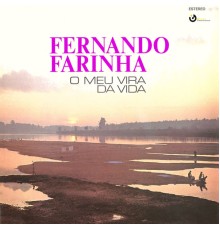 Fernando Farinha - O Meu Vira da Vida