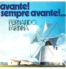 Fernando Farinha - Avante! Sempre Avante!...