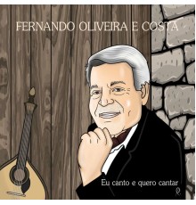 Fernando Oliveira e Costa - Eu Canto e Quero Cantar