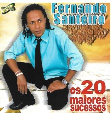 Fernando Santeiro - Os 20 Maiores Sucessos