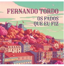 Fernando Tordo - Os Fados Que Eu Fiz