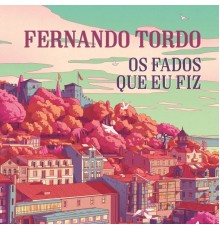 Fernando Tordo - Os Fados Que Eu Fiz