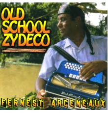 Fernest Arceneaux - Old School Zydeco