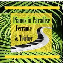 Ferrante & Teicher - Pianos in Paradise