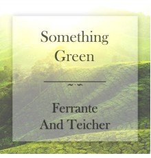 Ferrante & Teicher - Something Green