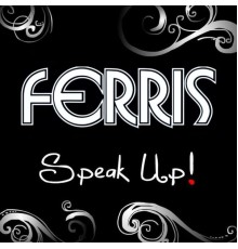 Ferris - Speak Up!