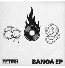 Fetish - Banga EP