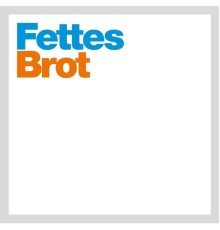 Fettes Brot - Fettes / Brot