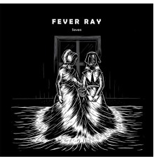 Fever Ray - Seven