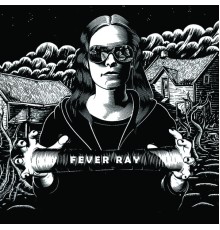 Fever Ray - Fever Ray