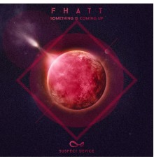 Fhatt - Something Is Coming Up