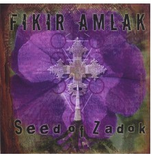 Fikir Amlak - Seed of Zadok