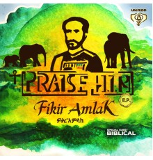 Fikir Amlak - Praise H.I.M.
