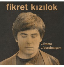 Fikret Kizilok - Emmo / Vurulmuşum