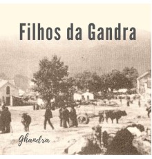 Filhos da Gandra - Ghandra