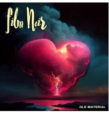 Film Noir - Old Material (Remastered)