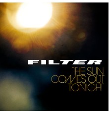 Filter - The Sun Comes Out Tonight