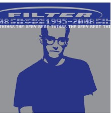 Filter - The Very Best Things [1995-2008] (2009 Remastered Version)