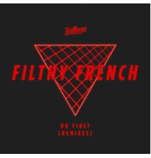 Filthy French - Do First (Remixes)