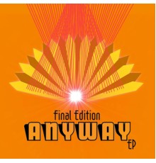 Final Edition - Anyway EP