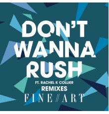 FineArt - Don't Wanna Rush (Remixes)