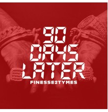 Finesse2tymes - 90 Days Later