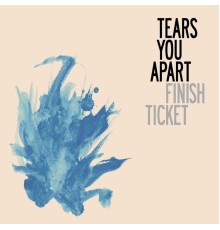 Finish Ticket - Tears You Apart