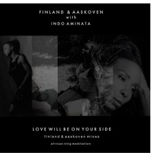 Finland & Aaskoven & Indo Aminata - Love Will Be on Your Side  (Finland & Aaskoven Mixes)