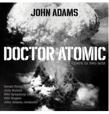 Finley, Bullock..., BBC Symphony & Singers, John Adams - John Adams: Doctor Atomic