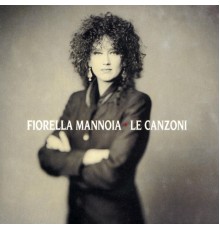 Fiorella Mannoia - Le Canzoni