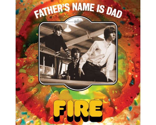 Fire - Father's Name Is Dad