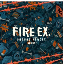 Fire EX. (滅火器) - UNSUNG HEROES