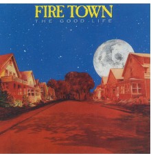 Fire Town - The Good Life