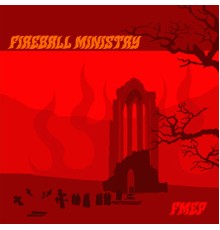 Fireball Ministry - FMEP